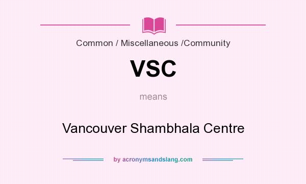 What does VSC mean? It stands for Vancouver Shambhala Centre