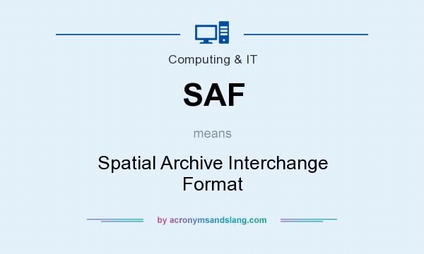 What does SAF mean? It stands for Spatial Archive Interchange Format