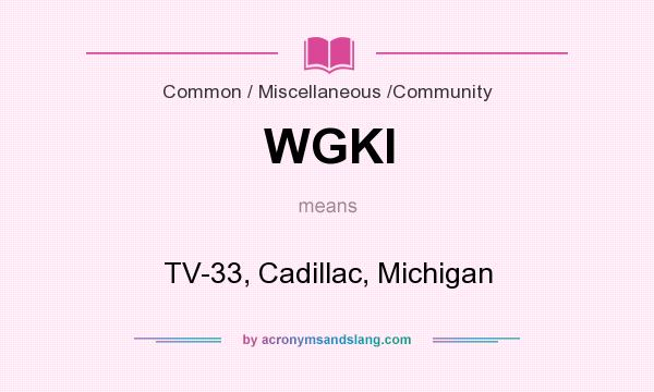 What does WGKI mean? It stands for TV-33, Cadillac, Michigan