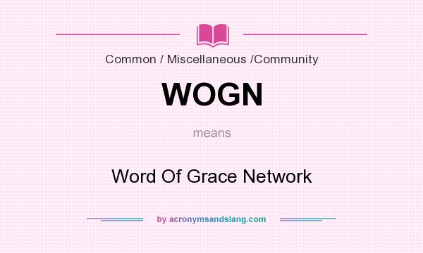 What does WOGN mean? It stands for Word Of Grace Network