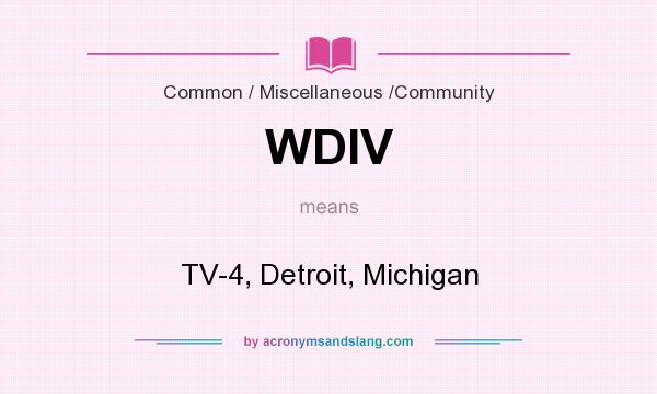 What does WDIV mean? It stands for TV-4, Detroit, Michigan