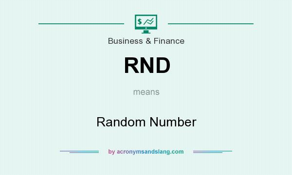 What does RND mean? It stands for Random Number