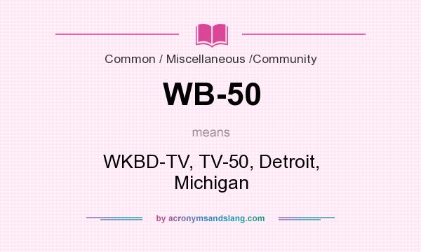 What does WB-50 mean? It stands for WKBD-TV, TV-50, Detroit, Michigan
