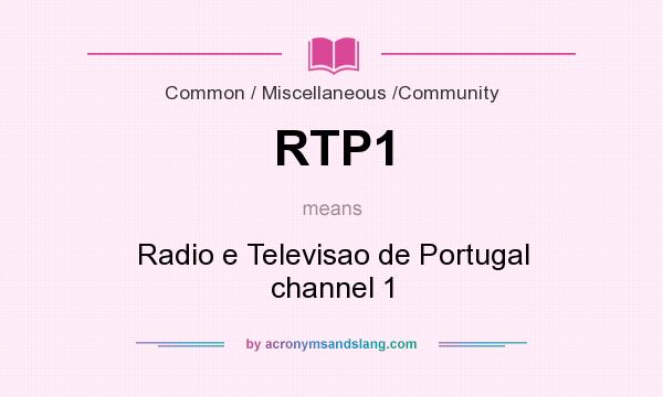 What does RTP1 mean? It stands for Radio e Televisao de Portugal channel 1