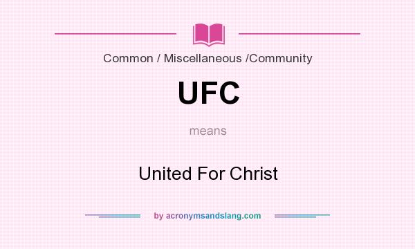 What does UFC mean? It stands for United For Christ