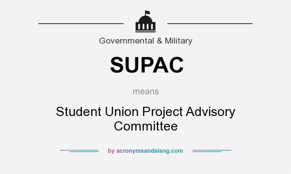 What does SUPAC mean? It stands for Student Union Project Advisory Committee