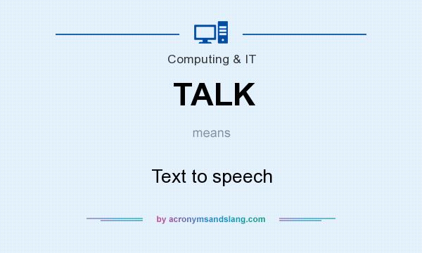What does TALK mean? It stands for Text to speech