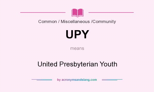 What does UPY mean? It stands for United Presbyterian Youth