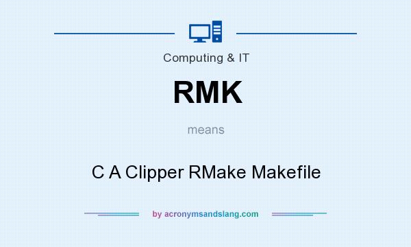 What does RMK mean? It stands for C A Clipper RMake Makefile