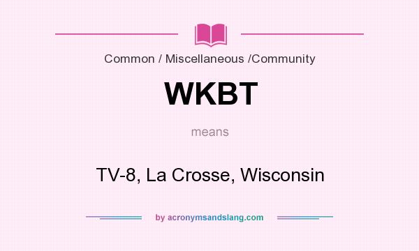 What does WKBT mean? It stands for TV-8, La Crosse, Wisconsin