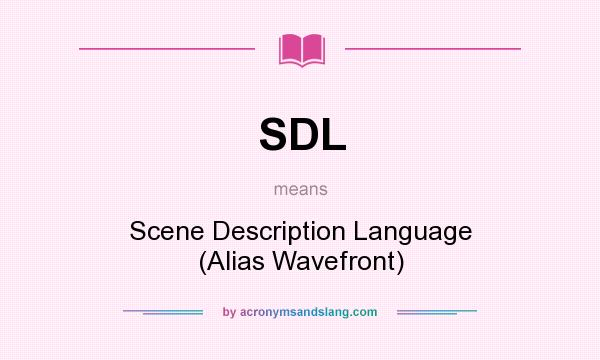 What does SDL mean? It stands for Scene Description Language (Alias Wavefront)