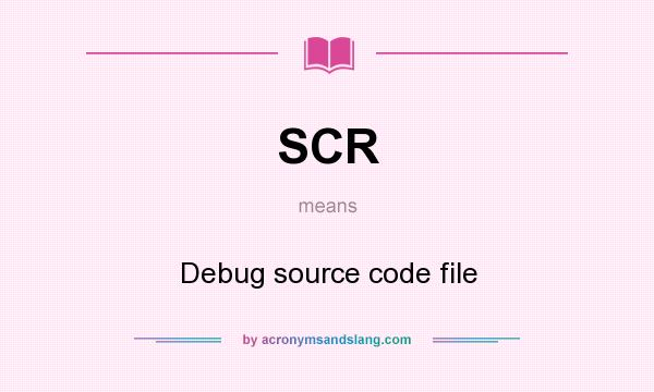 What does SCR mean? It stands for Debug source code file
