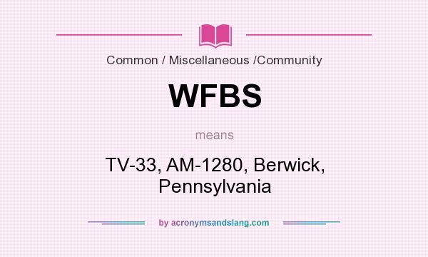 What does WFBS mean? It stands for TV-33, AM-1280, Berwick, Pennsylvania
