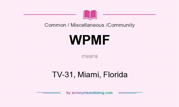 What does WPMF mean? It stands for TV-31, Miami, Florida