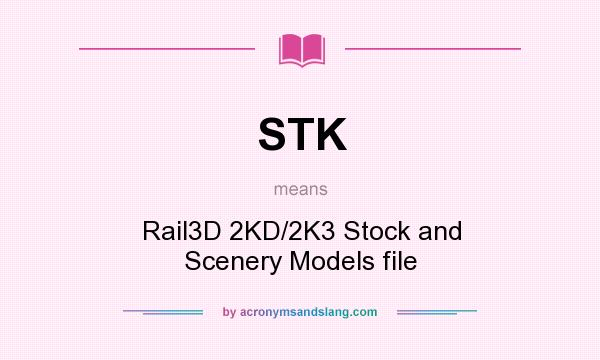 What does STK mean? It stands for Rail3D 2KD/2K3 Stock and Scenery Models file
