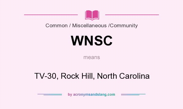 What does WNSC mean? It stands for TV-30, Rock Hill, North Carolina