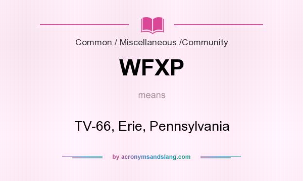 What does WFXP mean? It stands for TV-66, Erie, Pennsylvania