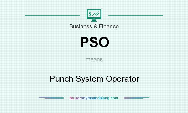 What does PSO mean? It stands for Punch System Operator
