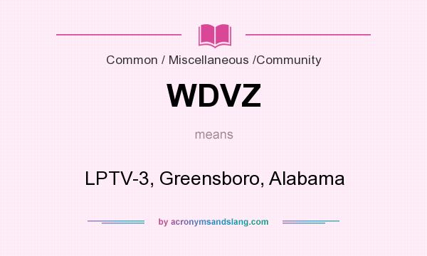 What does WDVZ mean? It stands for LPTV-3, Greensboro, Alabama
