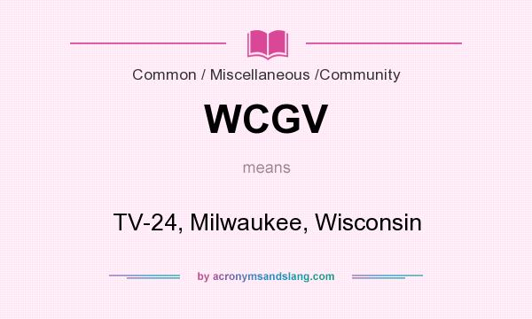 What does WCGV mean? It stands for TV-24, Milwaukee, Wisconsin
