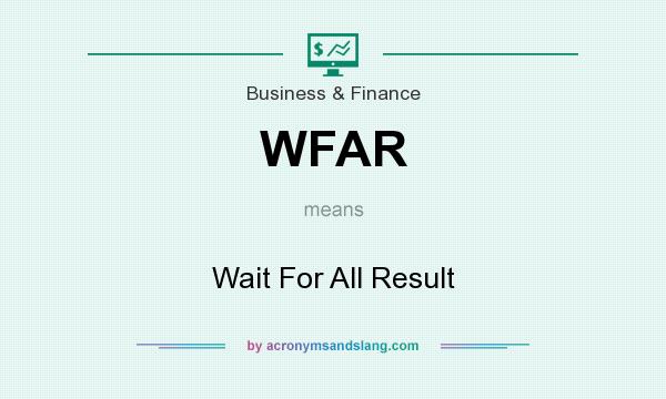 What does WFAR mean? It stands for Wait For All Result