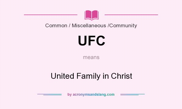 What does UFC mean? It stands for United Family in Christ