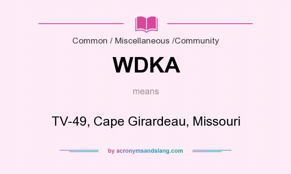 What does WDKA mean? It stands for TV-49, Cape Girardeau, Missouri