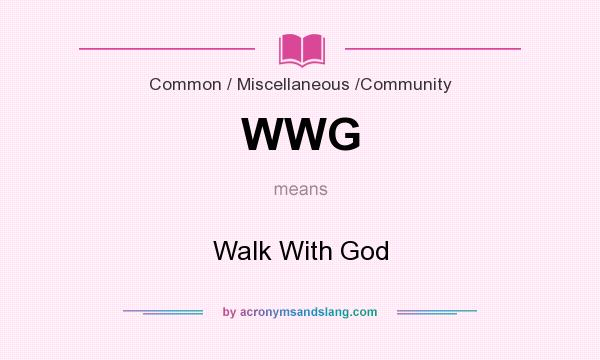 What does WWG mean? It stands for Walk With God