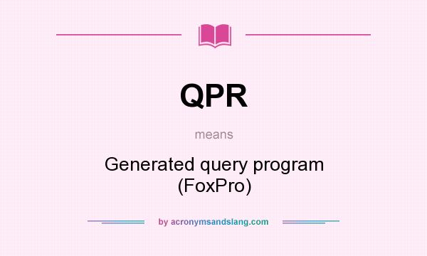 What does QPR mean? It stands for Generated query program (FoxPro)
