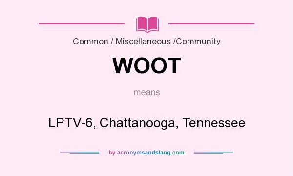 What does WOOT mean? It stands for LPTV-6, Chattanooga, Tennessee