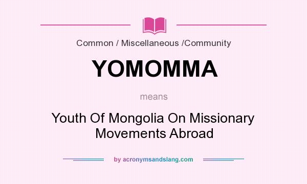 What does YOMOMMA mean? It stands for Youth Of Mongolia On Missionary Movements Abroad