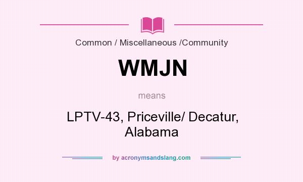 What does WMJN mean? It stands for LPTV-43, Priceville/ Decatur, Alabama