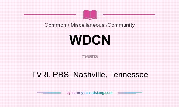What does WDCN mean? It stands for TV-8, PBS, Nashville, Tennessee