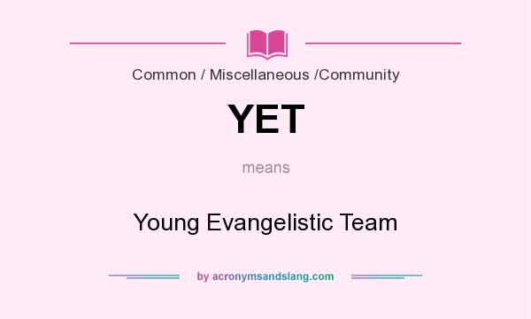 What does YET mean? It stands for Young Evangelistic Team