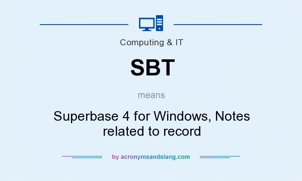 What does SBT mean? It stands for Superbase 4 for Windows, Notes related to record