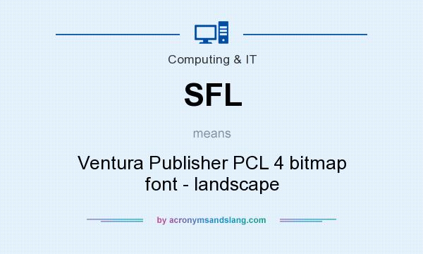 What does SFL mean? It stands for Ventura Publisher PCL 4 bitmap font - landscape