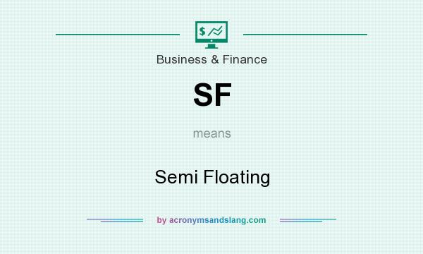 What does SF mean? It stands for Semi Floating