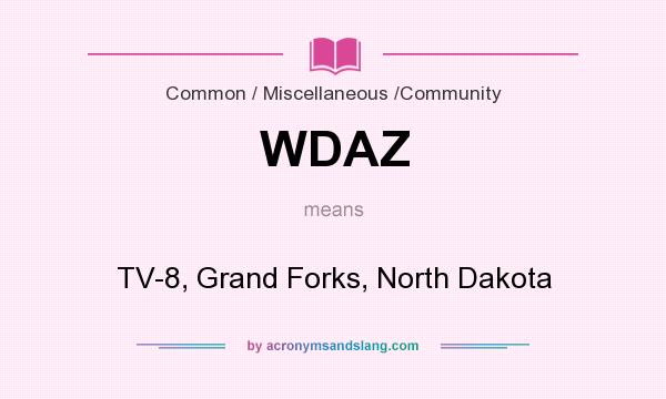 What does WDAZ mean? It stands for TV-8, Grand Forks, North Dakota