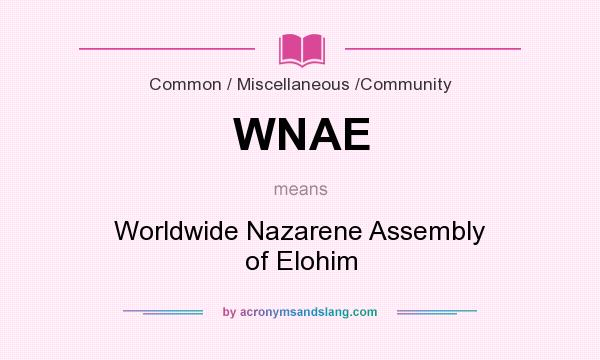 What does WNAE mean? It stands for Worldwide Nazarene Assembly of Elohim