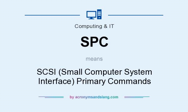 What does SPC mean? It stands for SCSI (Small Computer System Interface) Primary Commands