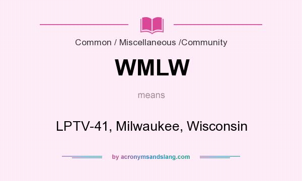 What does WMLW mean? It stands for LPTV-41, Milwaukee, Wisconsin