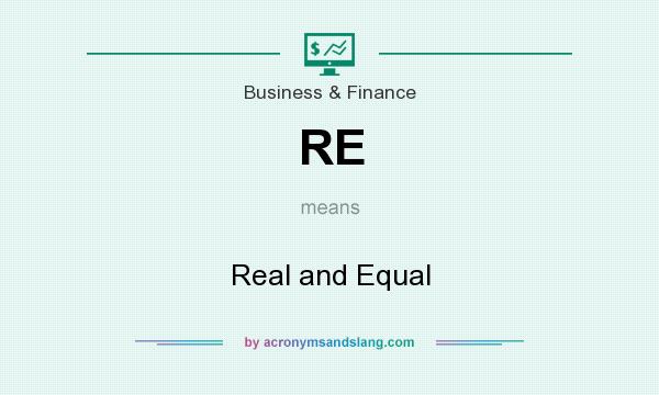 What does RE mean? It stands for Real and Equal