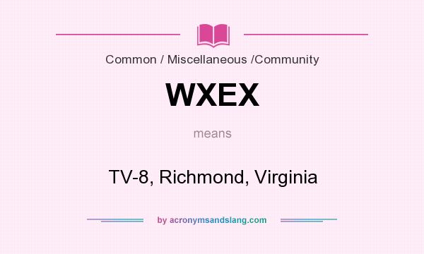 What does WXEX mean? It stands for TV-8, Richmond, Virginia