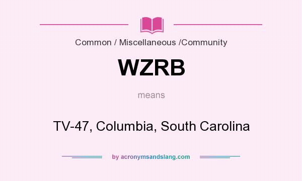 What does WZRB mean? It stands for TV-47, Columbia, South Carolina