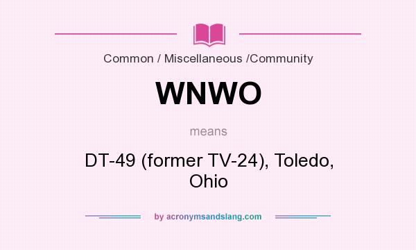 What does WNWO mean? It stands for DT-49 (former TV-24), Toledo, Ohio