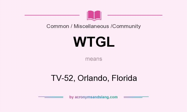 What does WTGL mean? It stands for TV-52, Orlando, Florida
