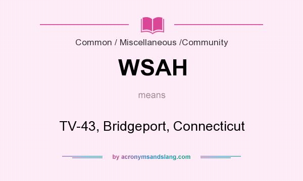 What does WSAH mean? It stands for TV-43, Bridgeport, Connecticut