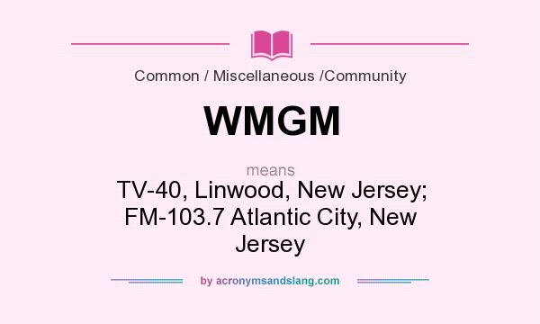 What does WMGM mean? It stands for TV-40, Linwood, New Jersey; FM-103.7 Atlantic City, New Jersey