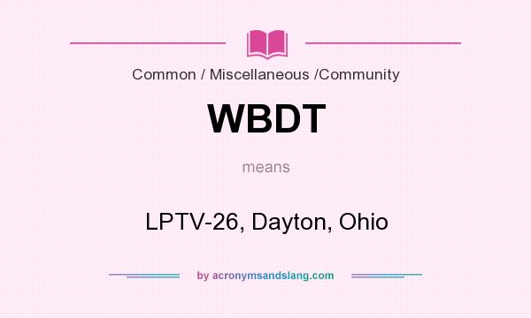 What does WBDT mean? It stands for LPTV-26, Dayton, Ohio