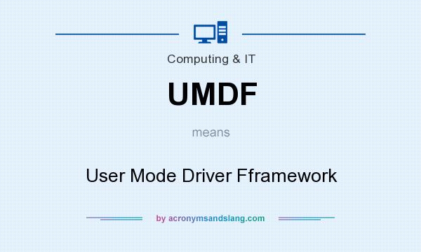 What does UMDF mean? It stands for User Mode Driver Fframework